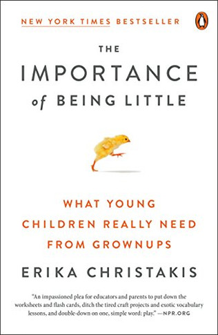 The Importance Of Being Little: What Young Children Really Need From Grownups