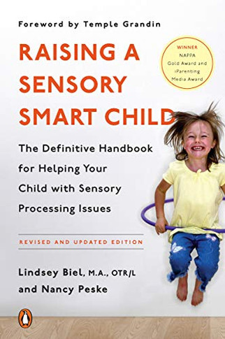 Raising A Sensory Smart Child: The Definitive Handbook For Helping Your Child With Sensory Processing Issues, Revised And Updated Edition