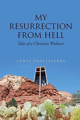 My Resurrection From Hell: Tales Of A Christian Widower