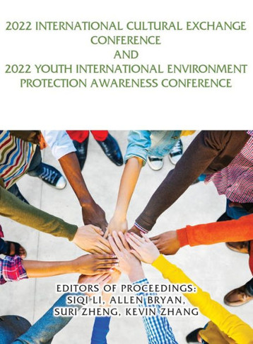 2022 International Cultural Exchange Conference And 2022 Youth International Environment Protection Awareness Conference - 9781959143307