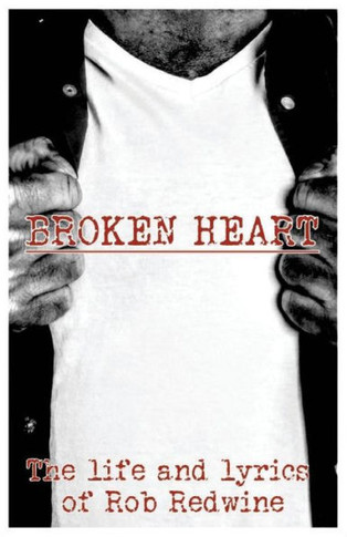 Broken Heart: The Life And Lyrics Of Rob Redwine