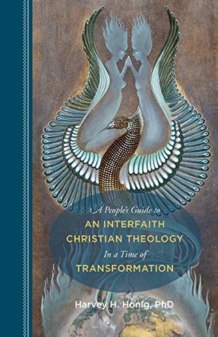 A People's Guide To An Interfaith Christian Theology In A Time Of Transformation