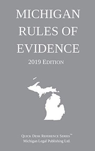 Michigan Rules of Evidence; 2019 Edition