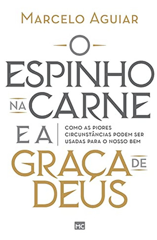 O Espinho Na Carne E A Gra?ºa De Deus: Como As Piores Circunst?Óncias Podem Ser Usadas Para O Nosso Bem (Portuguese Edition)