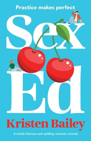 Sex Ed: A Totally Hilarious And Uplifting Romantic Comedy - 9781805080169