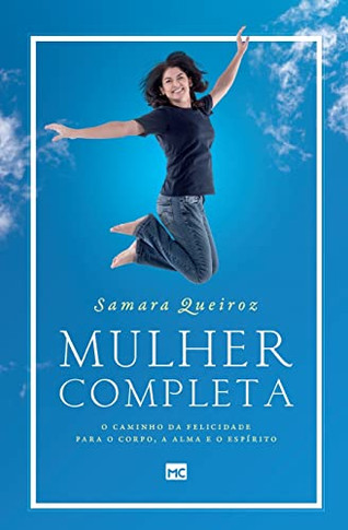 Mulher completa: O caminho da felicidade para o corpo, a alma e o espirito (Portuguese Edition)