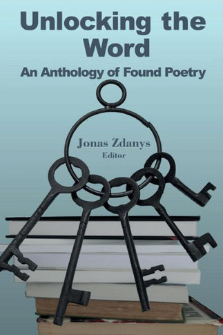Unlocking The Word : An Anthology Of Found Poetry