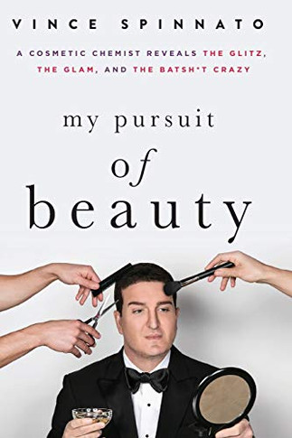 My Pursuit of Beauty: A Cosmetic Chemist Reveals the Glitz, the Glam, and the Batsh*t Crazy