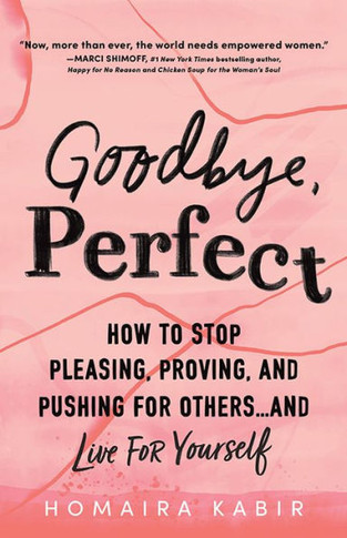 Goodbye, Perfect: How To Stop Pleasing, Proving, And Pushing For Others? And Live For Yourself