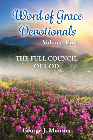 Word Of Grace Devotionals: Volume Three: The Full Council Of God