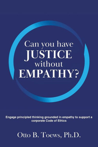 Can You Have Justice Without Empathy?: Engage Principled Thinking Grounded In Empathy To Support A Corporate Code Of Ethics