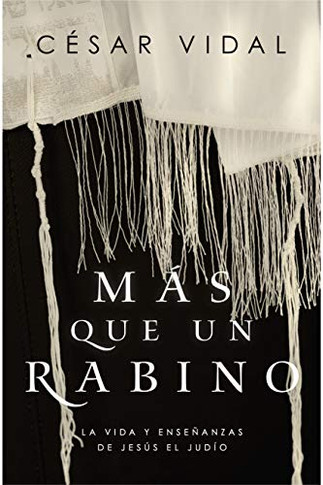 Mas que un rabino: La vida y ensenanzas de Jesus el jud?¡o (Spanish Edition)
