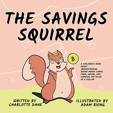The Savings Squirrel: A Children's Book About Understanding Where Money Comes From, Saving, and Knowing the Value of a Dollar - Paperback