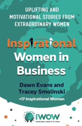 Inspirational Women In Business: Uplifting And Motivational Stories From Extraordinary Women (Inspirational Women Of The World)
