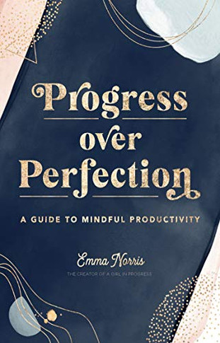 Progress Over Perfection: A Guide to Mindful Productivity (Live Well, 12)