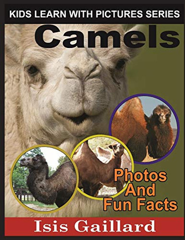 Camels: Photos and Fun Facts for Kids (Kids Learn With Pictures)