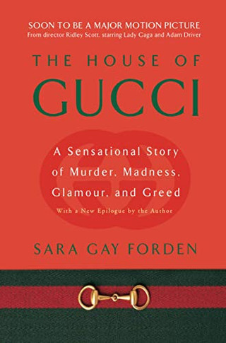 The House Of Gucci: A Sensational Story Of Murder, Madness, Glamour, And Greed