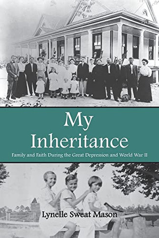 My Inheritance: Family And Faith During The Great Depression And World War Ii