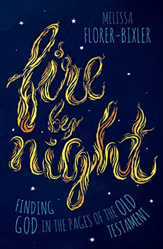 Fire By Night: Finding God In The Pages Of The Old Testament