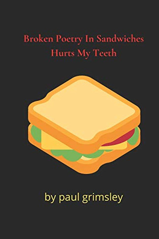 Broken Poetry In Sandwiches Hurts My Teeth: Choke It Down (Dirty 30S)