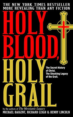 Holy Blood, Holy Grail: The Secret History of Christ & The Shocking Legacy of the Grail
