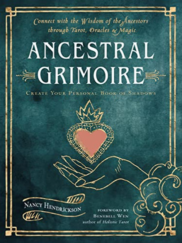 Ancestral Grimoire: Connect With The Wisdom Of The Ancestors Through Tarot, Oracles, And Magic