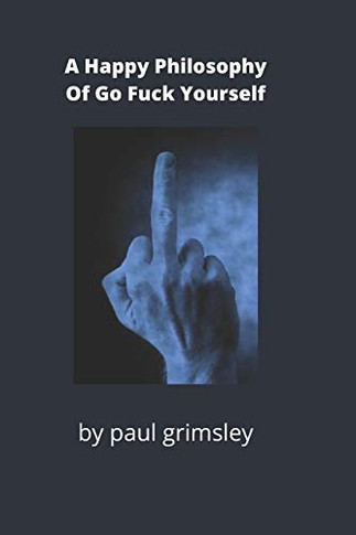 a happy philosophy of go fuck yourself: counted on one upraised finger (Dirty 30s)