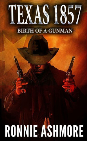 Texas 1857: Birth Of A Gunman: A Western Adventure