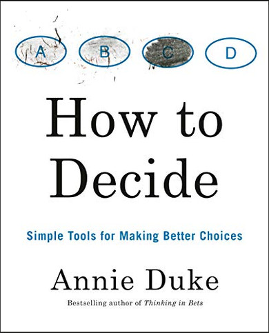 How to Decide: Simple Tools foraking Better Choices - 9780593418482