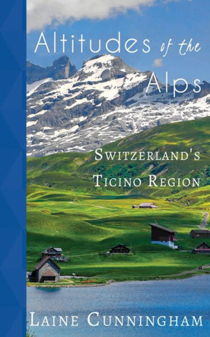 Altitudes of the Alps: Switzerland's Ticino Region (18) (Travel Photo Art)