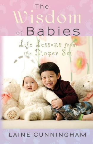 The Wisdom Of Babies : Life Lessons From The Diaper Set - 9781946732538