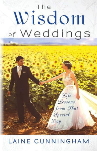 The Wisdom Of Weddings : Life Lessons From That Special Day - 9781946732514