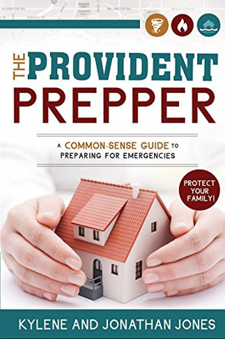The Provident Prepper: A Common-Sense Guide To Preparing For Emergencies