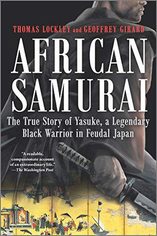 African Samurai: The True Story of Yasuke, a Legendary Black Warrior in Feudal Japan