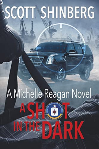 A Shot In The Dark: A Riveting Spy Thriller (Michelle Reagan)