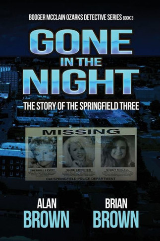 Gone In The Night: The Story Of The Springfield Three (Booger Mcclain Ozarks Detective) - 9781960076922