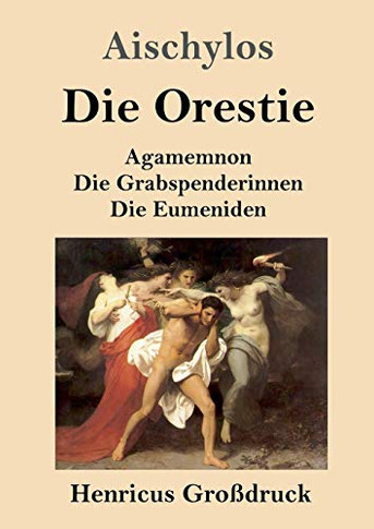 Die Orestie (Großdruck): Agamemnon / Die Grabspenderinnen / Die Eumeniden (German Edition)-9783847841050