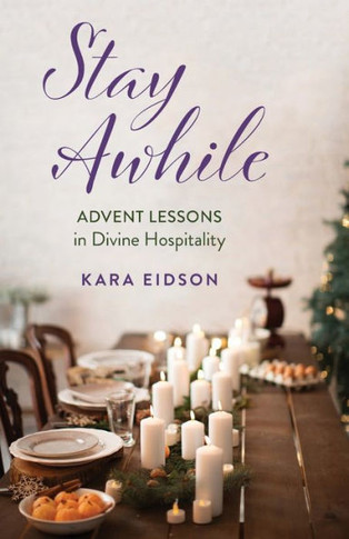 Stay Awhile: Advent Lessons in Divine Hospitality
