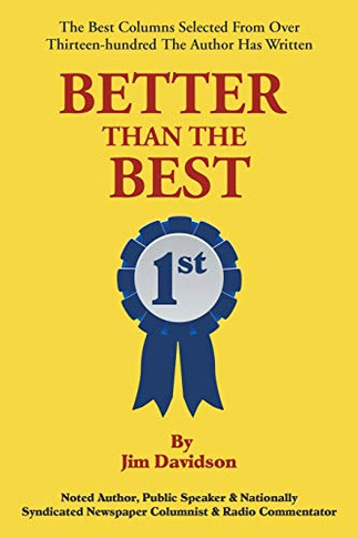 Better Than the Best : The Best Columns Selected from Over 1,300 the Author Has Written