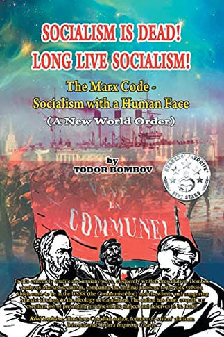 Socialism Is Dead! Long Live Socialism!: The Marx Code-Socialism With A Human Face (A New World Order)