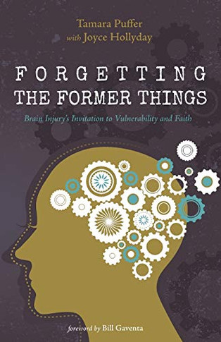 Forgetting The Former Things: Brain Injury?S Invitation To Vulnerability And Faith