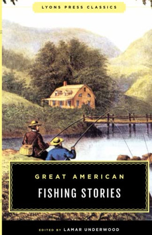 Great American Fishing Stories (Lyons Press Classics)