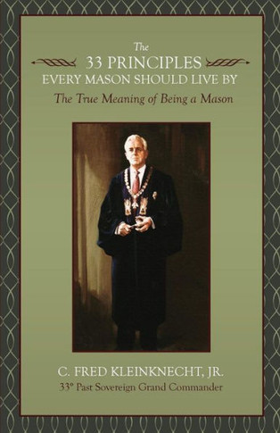 The 33 Principles Every Mason Should Live By: The True Meaning Of Being A Mason