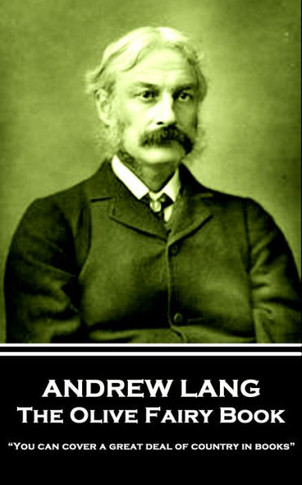 Andrew Lang - The Olive Fairy Book: ?You can cover a great deal of country in books?