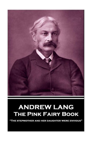 Andrew Lang - The Pink Fairy Book: ?The stepmother and her daughter were envious?