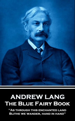 Andrew Lang - The Blue Fairy Book: "As through this enchanted land Blithe we wander, hand in hand''
