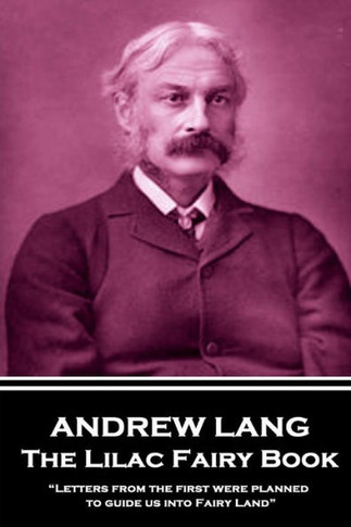 Andrew Lang - The Lilac Fairy Book: ?Letters from the first were planned to guide us into Fairy Land?