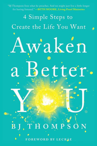 Awaken a Better You: 4 Simple Steps to Create the Life You Want