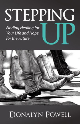 Stepping Up : Finding Healing For Your Life And Hope For The Future