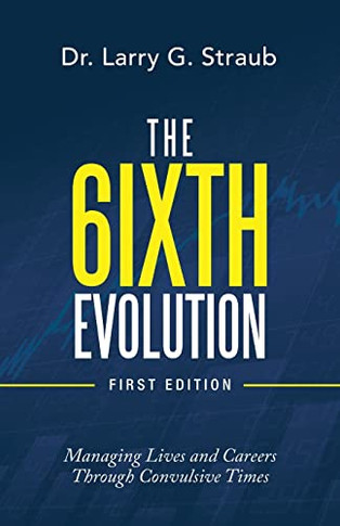 The 6Ixth Evolution: Managing Lives And Careers Through Convulsive Times - 9781665714808